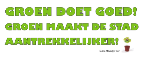 Groen doet goed! Groen maakt de stad aantrekkelijker - Team Klavertje Vier